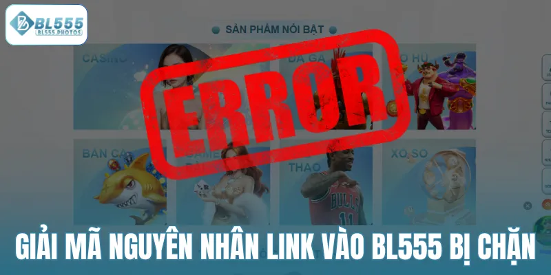 Giải mã nguyên nhân link vào BL555 bị chặn
